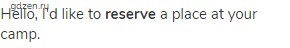 Hello, I'd like to <strong>reserve </strong>a place at your camp.