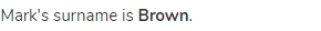 Mark's surname is <strong>Brown</strong>.