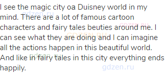 I see the magic city oа Duisney world in my mind. There are a lot of famous cartoon characters and