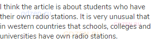 I think the article is about students who have their own radio stations. It is very unusual that in