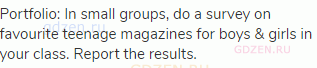 Portfolio: In small groups, do a survey on favourite teenage magazines for boys &amp; girls in your