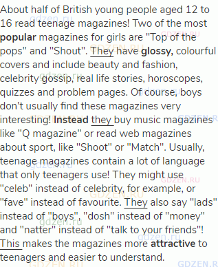 About half of British young people aged 12 to 16 read teenage magazines! Two of the most