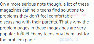 On a more serious note though, a lot of these magazines can help teens find solutions to problems