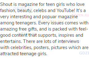 Shout is magazine for teen girls who love fashion, beauty, celebs and YouTube! It's a very