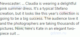 Newscaster: … Claudia is wearing a delightful pink summer dress. It's a typical Stefano creation,