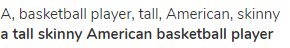 a, basketball player, tall, American, skinny<br><strong>a tall skinny American basketball