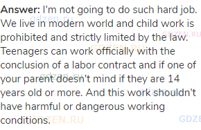 <strong>Answer:</strong> I'm not going to do such hard job. We live in modern world and child work
