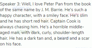 Speaker 3: Well, I love Peter Pan from the book of the same name by J. M. Barrie. He's such a happy