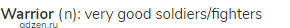 <strong>warrior</strong> (n): very good soldiers/fighters