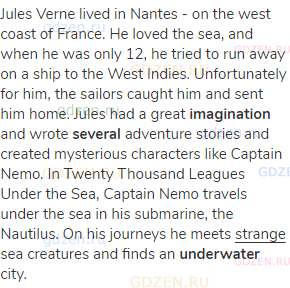 Jules Verne lived in Nantes - on the west coast of France. He loved the sea, and when he was only