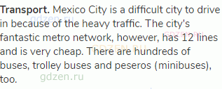 <strong>Transport.</strong> Mexico City is a difficult city to drive in because of the heavy
