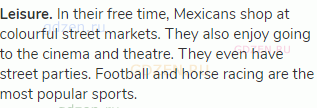 <strong>Leisure.</strong> In their free time, Mexicans shop at colourful street markets. They also