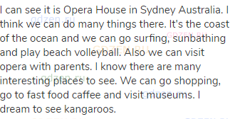 I can see it is Opera House in Sydney Australia. I think we can do many things there. It's the coast