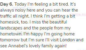 <strong>Day 6. </strong>Today I'm feeling a bit tired. It's always noisy here and you can hear the