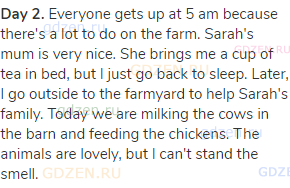 <strong>Day 2.</strong> Everyone gets up at 5 am because there's a lot to do on the farm. Sarah's