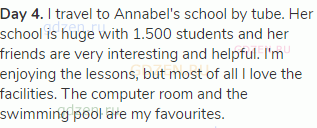 <strong>Day 4.</strong> I travel to Annabel's school by tube. Her school is huge with 1.500 students