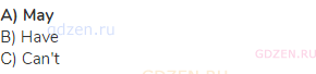 <strong>A) May</strong><br>В) Have<br>С) Can't