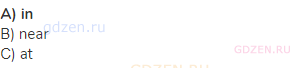 <strong>A) in</strong><br>В) near<br>С) at