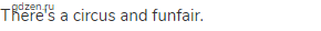 There's a circus and funfair.