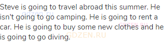 Steve is going to travel abroad this summer. He isn't going to go camping. He is going to rent a