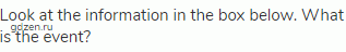Look at the information in the box below. What is the event?
