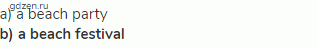 a) a beach party<br>
<strong>b) a beach festival</strong>