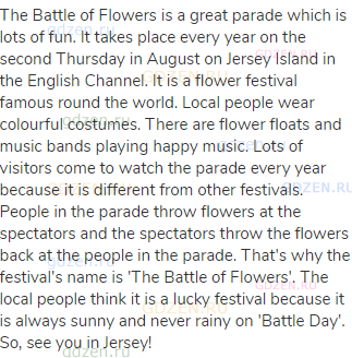 The Battle of Flowers is a great parade which is lots of fun. It takes place every year on the