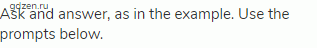 Ask and answer, as in the example. Use the prompts below.