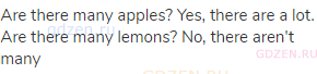 Are there many apples? Yes, there are a lot. Are there many lemons? No, there aren't many