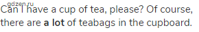 Can I have a cup of tea, please? Of course, there are <strong>a lot</strong> of teabags in the