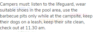 Campers must: listen to the lifeguard, wear suitable shoes in the pool area, use the barbecue pits