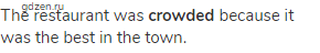 The restaurant was <strong>crowded </strong>because it was the best in the town.