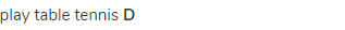 play table tennis <strong>D</strong>