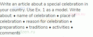 Write an article about a special celebration in your country. Use Ex. 1 as a model. Write about: •
