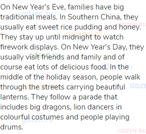 On New Year's Eve, families have big traditional meals. In Southern China, they usually eat sweet