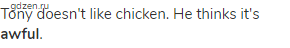 Tony doesn't like chicken. He thinks it's <strong>awful</strong>.