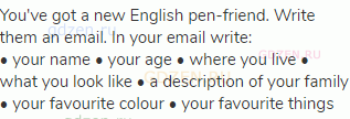 You've got a new English pen-friend. Write them an email. In your email write:<br>