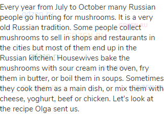 Every year from July to October many Russian people go hunting for mushrooms. It is a very old