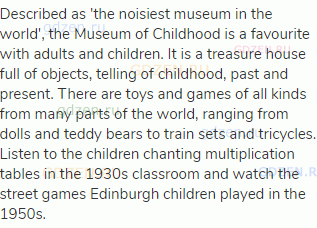 Described as 'the noisiest museum in the world', the Museum of Childhood is a favourite with adults