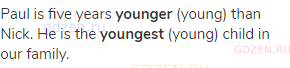 Paul is five years <strong>younger</strong> (young) than Nick. He is the <strong>youngest</strong>
