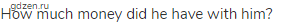 How much money did he have with him?