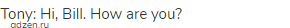 Tony: Hi, Bill. How are you?