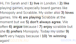 Hi, I'm Sarah and I <strong>1) live</strong> in London. I <strong>2) like</strong> playing games,