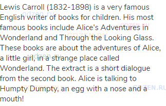 Lewis Carroll (1832-1898) is a very famous English writer of books for children. His most famous
