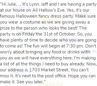 "Hi Julie, … It's Lynn. Jeff and I are having a party at our house on All Hallow's Eve. Yes, it's