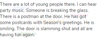 There are a lot of young people there. I can hear party music. Someone is breaking the glass. There