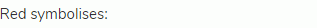 Red symbolises: