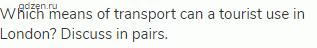 Which means of transport can a tourist use in London? Discuss in pairs.