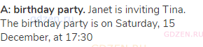 <strong>A: birthday party.</strong> Janet is inviting Tina. The birthday party is on Saturday, 15