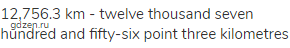 12,756.3 km - twelve thousand seven hundred and fifty-six point three kilometres